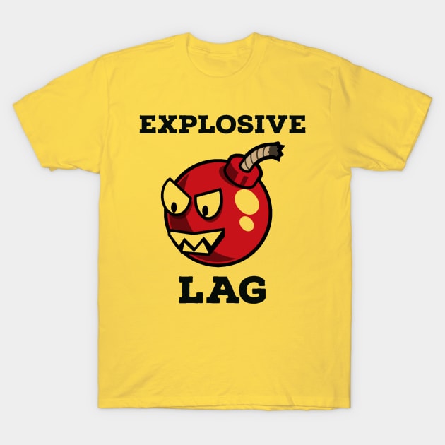 Explosive lag T-Shirt by GAMINGQUOTES